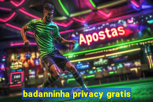 badanninha privacy gratis